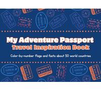 My Adventure Passport: Travel Inspiration Book | Color-by-number flags and facts about 50 world countries