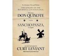 My Adventures With, and Without, the Knight of the Mournful Countenance, His Grace, Don Quixote, as told by Sancho Panza, Ex-Squire : edited and adapted by Curt Leviant