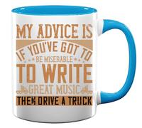 My Advice is if You've got to be miserable to Write Great Music Ceramic Tea Coffee Mug Light Blue
