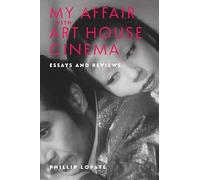 My Affair with Art House Cinema: Essays and Reviews
