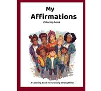 My Affirmations Coloring Book: A Coloring Book for Growing Strong Minds, 8.5x11 inches, 50 coloring pages