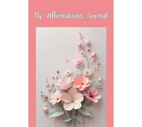 My Affirmations Journal: A 30-Day Guided Journey of Healing, Positivity & Inner Transformation