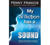 My Affliction Has a Sound: Discover the powerful connection between sound and our suffering