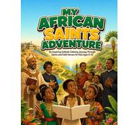 My African Saints Adventure: An Inspiring Catholic Coloring Journey Through Saints and Faith Heroes for Kids Ages 6-10