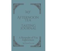 My Afternoon Tea Journal: A Keepsake Of Tea Experiences