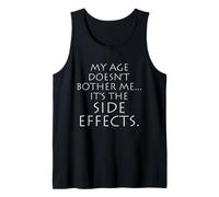 My Age Doesn't Bother Me It's the Side Effects T-Shirt Tank Top