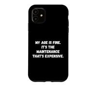 My age is fine. It's the maintenance Funny Old Person Saying Case for iPhone 11