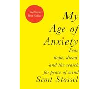 My Age of Anxiety: Fear, Hope, Dread, and the Search for Peace of Mind