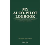 My AI Co-Pilot Logbook: A Daily Prompt & Project Tracker for Getting Real Results with ChatGPT, Claude, Gemini & Beyond