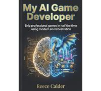 My AI Game Developer: Ship professional games in half the time using modern AI orchestration
