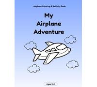 My Airplane Adventure - Airplane Coloring & Activity Book for Kids Ages 4-8: Fun Travel Games, Mazes, Word Searches, and Coloring Pages to Keep Children Entertained on Flights and Vacations
