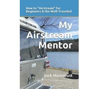 My Airstream Mentor: How to “Airstream” for Beginners & the Well-Traveled