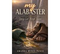 My Alabaster: Seeing God Through Trauma