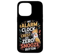 My Alarm Clock Has A Crest And Zero Snooze Button Cockatiel Case for iPhone 14 Pro Max