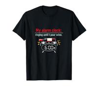 My Alarm Clock Ringing Until I Pour Wine Funny T-Shirt