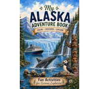 My Alaska Adventure Book: Fun Activities for Curious Explorers, Color, Discover, Explore with Coloring Pages, Puzzles, and Games (Adventure Travel Activity Series for Kids and Young Adults)