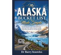 My Alaska Bucket List Made Simple: The Easy Vacation Guide to Must-See Places, Scenic Road Trips, Cruises, Wildlife, Glaciers, Hidden Gems, and Once-in-a-Lifetime Memories (My Bucket List Series)