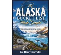 My Alaska Bucket List Made Simple: The Easy Vacation Guide to Must-See Places, Scenic Road Trips, Cruises, Wildlife, Glaciers, Hidden Gems, and Once-in-a-Lifetime Memories (My Bucket List Series)