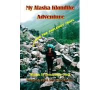 My Alaska Klondike Adventure Along the Chilkoot Trail