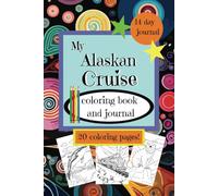 My Alaskan Cruise: Coloring Book and Journal