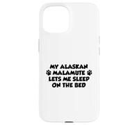 My Alaskan Malamute Lets Me Sleep On The Bed Dog Owner Case for iPhone 15