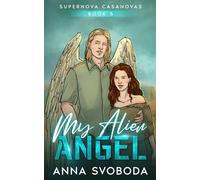 My Alien Angel: A Spicy Alien Scifi Romance (Supernova Casanovas)