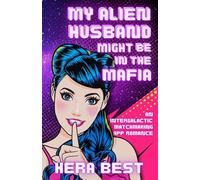 My Alien Husband Might Be in the Mafia: an Inter-Galactic Matchmaking App Romance: 1