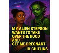 MY ALIEN STEPSON WANTS TO TAKE OVER THE HOOD AND GET ME PREGNANT (JR CHITLINS WILD UNIVERSE)