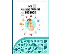 My Allergic Triggers Logbook: Track Your Allergy Triggers, Foods, and Reactions with This Personal Journal for Smarter, Healthier Living and Take ... Care- Your Daily Companion for a Safer Life.