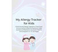 My Allergy Tracker for Kids: Child-Friendly Allergy Logbook to Track Food, Environmental & Seasonal Reactions | Daily Symptom & Medication Journal for Parents and Caregivers | 6 × 9 | 120 Pages
