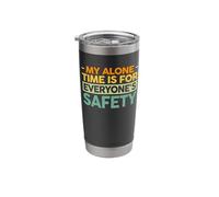 My Alone Time is for Everyone's Safety Stainless Steel Insulated Tumbler