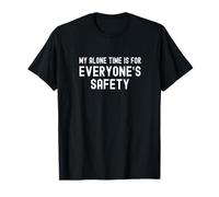 My Alone Time is for Everyone's Safety T-Shirt