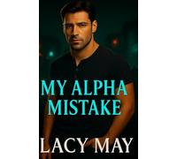 My Alpha Mistake: A One-Night-Stand Small-Town Wolf Shifter Alpha Romance (My Alpha Romance: Steamy Standalone Wolf Shifter Alpha Romances in One Shared World)