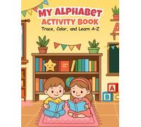 My Alphabet Activity Book for Kids: 125 Pages of ABC Tracing, Letter Hunt, Coloring, Find & Circle, and Fun Preschool Learning Activities for Kids Ages 3-7