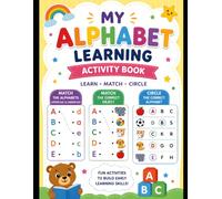 My Alphabet Activity Book for Kids Ages 3-5: Learn Uppercase & Lowercase Letters | Match the Alphabet | Match the Correct Object | Circle the Correct ... Learning Workbook for Toddlers & Kindergarten