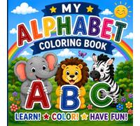 My Alphabet Coloring Book: A Fun A-Z Learning Adventure with Cute Animals, Big Letters, and Easy Coloring Pages for Toddlers & Preschoolers Ages 3-6