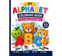 My Alphabet Coloring Book: A to Z Letter Tracing & Coloring Fun Objects for Kids Ages 5-8: Learn ABC Letters Through Tracing, Coloring, and Fun ... Homeschool & Early Learning Workbook