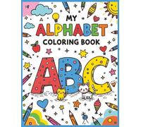 My Alphabet Coloring Book ABC: Educational Alphabet Letters and Picture Coloring Book for Preschool and Toddler Kids Ages 2-7 | 53 Pages | 8.5” x 11” | Perfect for Early Learning & Fun