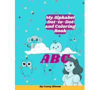 My Alphabet Dot-to-Dot and Coloring Book: Learn ABCs with Fun Connect the Dots Puzzles, Letter Tracing, and Creative Coloring Pages