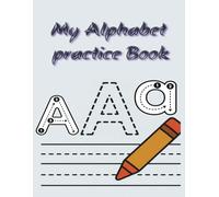 My Alphabet Practice Book: Writing Activities to Help Children Learn the ABCs and Improve Their Handwriting Skills