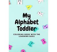 My Alphabet Toddler Coloring Book with The Learning Bugs: Fun Coloring Books for Toddlers & Kids Ages 2, 3, 4 & 5 - Activity Book Teaches ABC, Letters & Words for Kindergarten & Preschool Prep Success