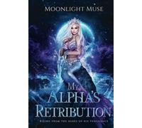 My Alpha's Retribution: Rising from the Ashes of his Vengeance: 2 (Magic of Kaeladia Series)