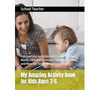 My Amazing Activity Book for Kids Ages 2-6: Fun Learning Activities with Colouring Pages, Mazes, Alphabet, Numbers, Shapes, Puzzles and More for Toddlers and Preschoolers