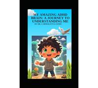 My Amazing ADHD Brain: A Journey to Understanding Me: A colorful guide for kids who think differently