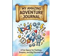 MY AMAZING ADVENTURE JOURNAL!: A 120-Day Interactive and Action Guide for Boys