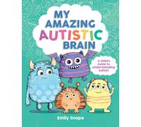 My Amazing Autistic Brain : A Child’s Guide to Understanding Autism
