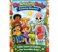 My Amazing Body: A Coloring Adventure: Explore Bones, Muscles, Organs, and Cells for Kids Ages 5 -10
