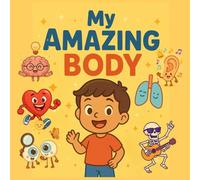 My Amazing Body: A Fun and Quick Guide to Learn About the Human Body for Kids