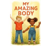 My Amazing Body: A Fun First Guide to Anatomy for Toddlers and Preschoolers