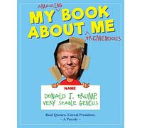 My Amazing Book About Tremendous Me (A Parody) : Donald J. Trump - Very Stable Genius